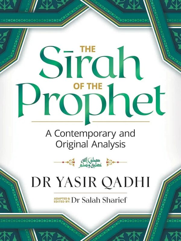 The Sirah of the Prophet (Pbuh): A Contemporary and Original Analysis - by Yasir Qadhi